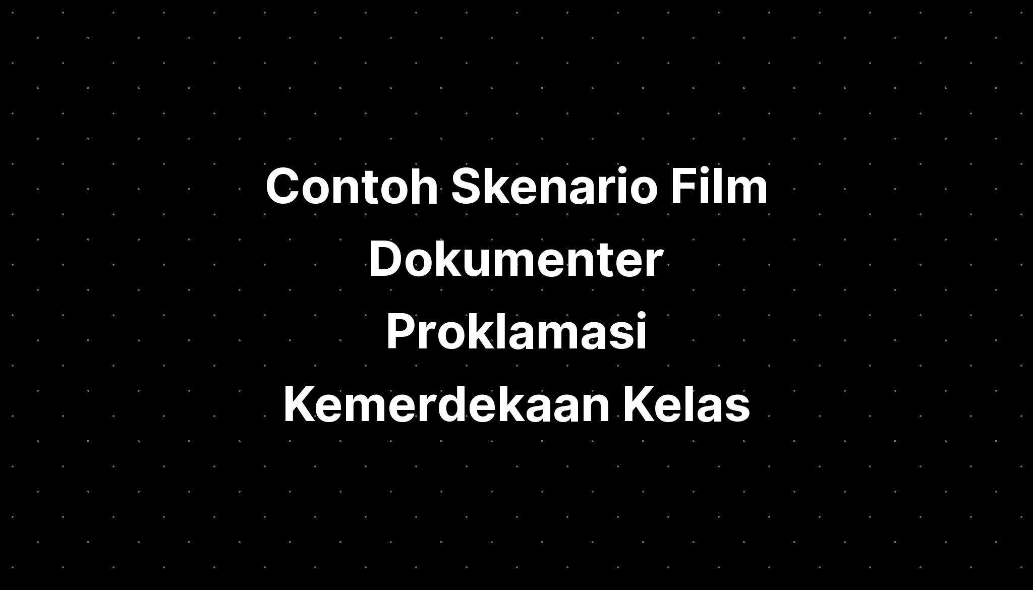 Contoh Skenario Film Dokumenter Proklamasi Kemerdekaan Kelas - IMAGESEE